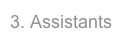 3. Assistants